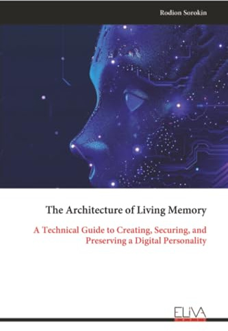 The Architecture of Living Memory: A Technical Guide to Creating, Securing, and Preserving a Digital Personality