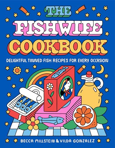 The Fishwife Cookbook: Delightful Tinned Fish Recipes for Every Occasion ―A Sustainable and Wholesome Fish Cookbook, Discover the Versatility of Tinned Fish Today!