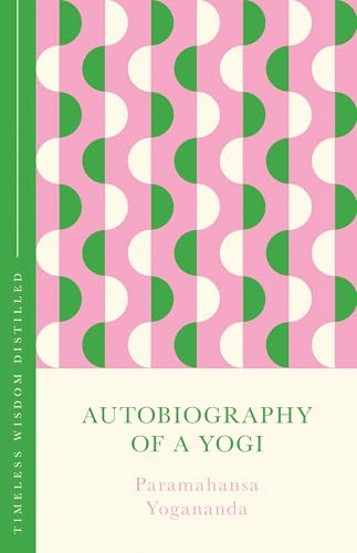 Autobiography of a Yogi (The Concise Classic): Timeless Wisdom Distilled