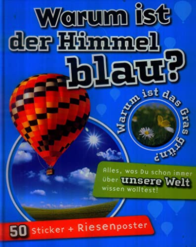 Warum ist der Himmel blau?: Warum ist das Gras grün? Alles was Du schon immer über unsere Welt wissen wolltest! Mit Sticker und Riesenposter 50
