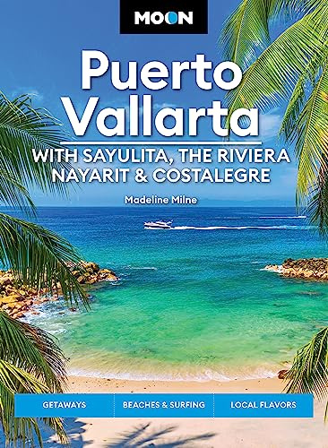 Moon Puerto Vallarta: With Sayulita, the Riviera Nayarit & Costalegre: Getaways, Beaches & Surfing, Local Flavors (Travel Guide)
