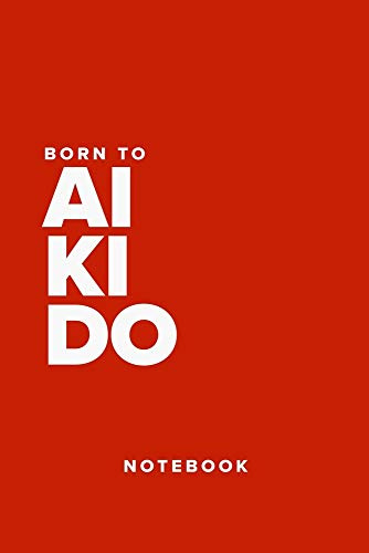 Born To Aikido - Notebook: Blank College Ruled Gift Journal