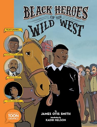 Black Heroes of the Wild West: Featuring Stagecoach Mary, Bass Reeves, and Bob Lemmons: A TOON Graphic