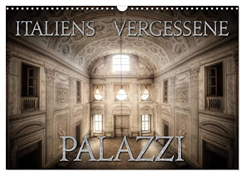Italiens vergessene Palazzi (Wandkalender 2026 DIN A3 quer), CALVENDO Monatskalender: Eine fotografische Reise zu Italiens vergessenen Palästen. (CALVENDO Orte)