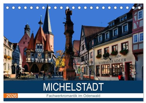 Michelstadt - Fachwerkromantik im Odenwald (Tischkalender 2026 DIN A5 quer), CALVENDO Monatskalender: Spaziergang durch die romantische Stadt im Odenwald (CALVENDO Orte)