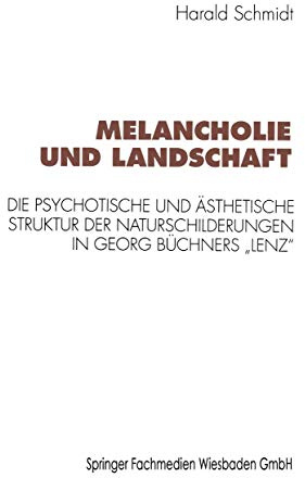 Melancholie und Landschaft: Die Psychotische und Asthetische Struktur der Naturschilderungen in Georg Buchners Lenz (Kulturwissenschaftliche Studien ... Naturschilderungen in Georg Büchners „Lenz“