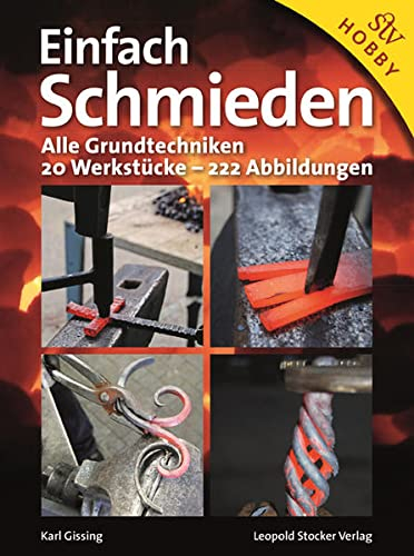 Einfach schmieden: Alle Grundtechniken. 20 Werkstücke - 222 Abbildungen