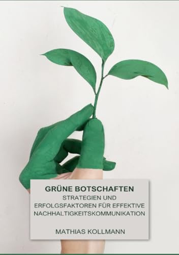 Grüne Botschaften: Strategien und Erfolgsfaktoren für effektive Nachhaltigkeitskommunikation
