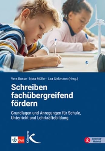 Schreiben fachübergreifend fördern: Grundlagen und Praxisanregungen für Schule, Unterricht und Lehrkräftebildung