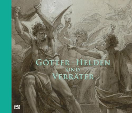 Götter, Helden und Verräter: Das Historienbild um 1800