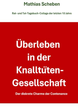 Überleben in der Knalltüten-Gesellschaft: Tagebuch eines Unverzagten
