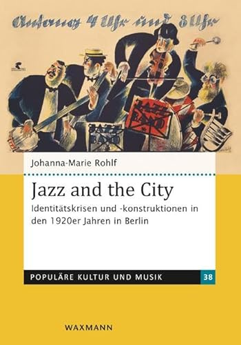 Jazz and the City: Identitätskrisen und -konstruktionen in den 1920er Jahren in Berlin (Populäre Kultur und Musik)