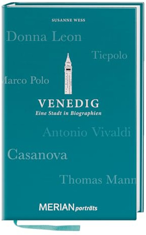 Venedig. Eine Stadt in Biographien: MERIAN porträts