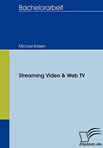 Streaming-Video und Web-TV: Bachelorarb. (Diplomica)