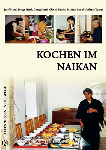 Kochen im Naikan: Vom Kochen, Essen und Verdauen im Naikan Haus Ötscherland