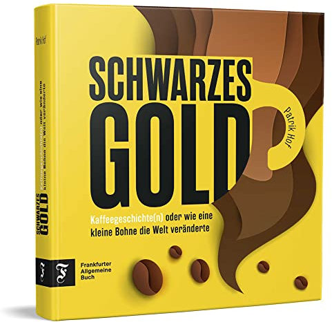 Schwarzes Gold: Kaffeegeschichte(n) oder wie eine kleine Bohne die Welt veränderte
