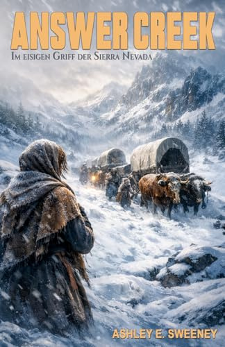 Answer Creek – Im eisigen Griff der Sierra Nevada: Der Kampf einer Frau ums Überleben; Ein historischer Roman