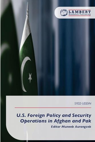 U.S. Foreign Policy and Security Operations in Afghan and Pak: Editor Muneeb Aurangzeb