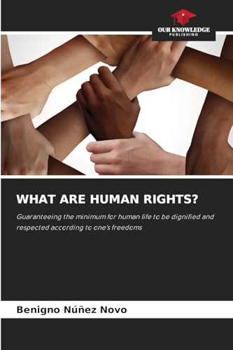 WHAT ARE HUMAN RIGHTS?: Guaranteeing the minimum for human life to be dignified and respected according to one's freedoms