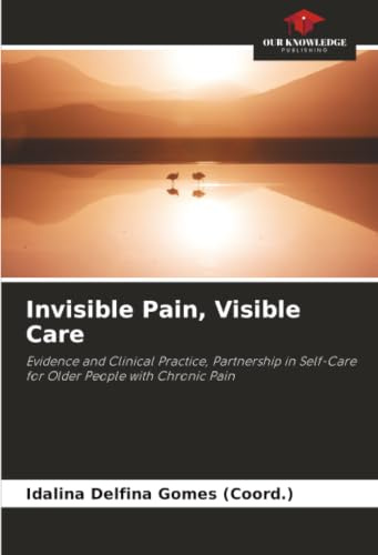 Invisible Pain, Visible Care: Evidence and Clinical Practice, Partnership in Self-Care for Older People with Chronic Pain