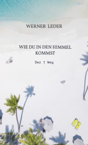WIE DU IN DEN HIMMEL KOMMST: Der † Weg
