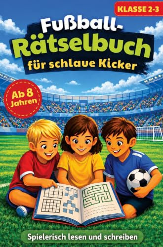 Fußball-Rätselbuch für schlaue Kicker: Spielerisch lesen und schreiben| Rätselspaß statt Langeweile für Kinder ab 8 Jahren