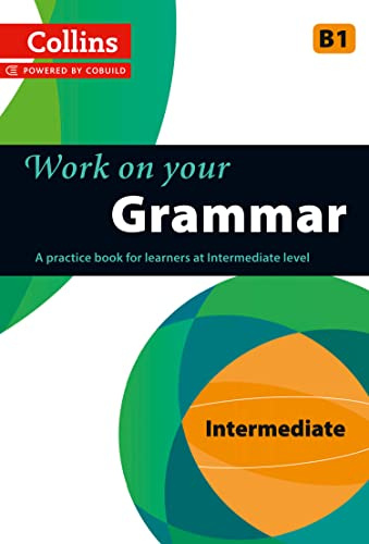 Work on Your Grammar: A Practice Book for Learners at Intermediate Level (Collins Work on Your...)