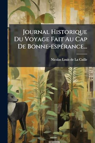 Journal Historique Du Voyage Fait Au Cap De Bonne-espÃ(c)rance...
