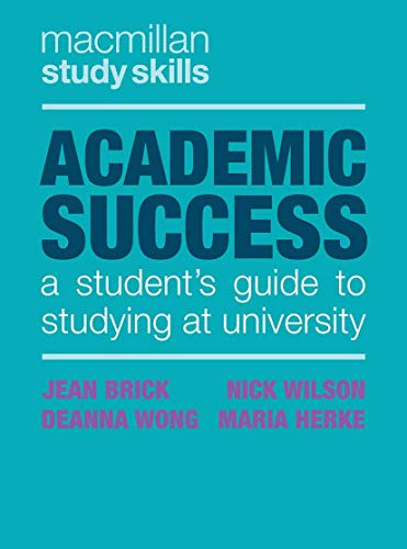 Academic Success: A Student's Guide to Studying at University: 77 (Bloomsbury Study Skills)