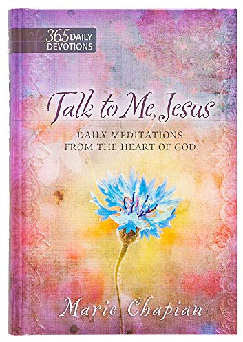 Talk to Me Jesus: 365 Daily Devotions: Daily Meditations From the Heart of God Hardcover February 1, 2015