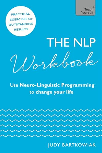 The NLP Workbook: Use Neuro-Linguistic Programming to change your life