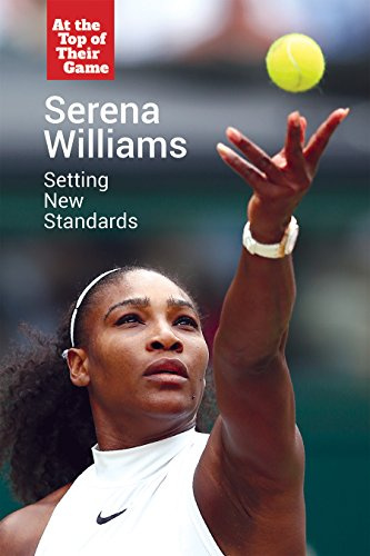 Serena Williams: Setting New Standards (At the Top of Their Game)