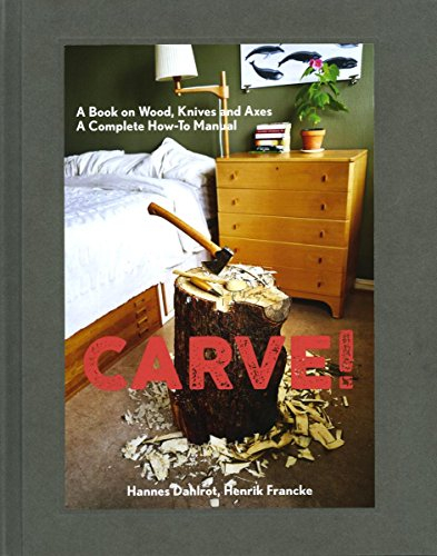 Carve! A Book On Wood, Knives And Axes