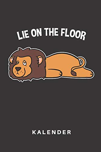 Kalender: Kalender | Notizkalender | Schreibkalender | Jahreskalender | Tageskalender | DIN A5 | Faul | Faulheit | Lustig | Comic | Cartoon | Tier | ... On The Floor | Löwen | Afrika | Leo | Safari