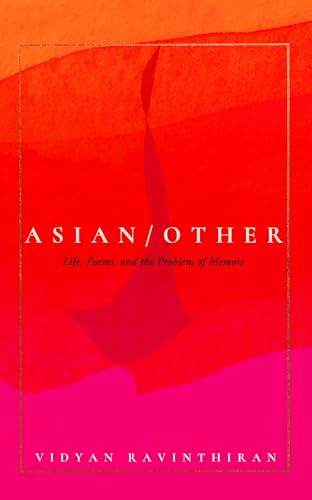 Asian/Other: Life, Poems, and the Problem of Memoir