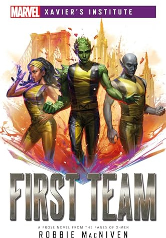 First Team: A Marvel: Xavier's Institute Novel