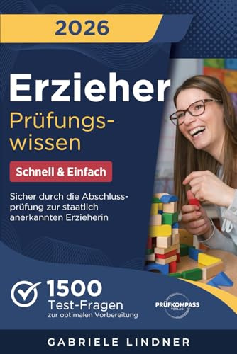 Erzieher Prüfungswissen - Schnell & Einfach: 1500 Test-Fragen zur optimalen Vorbereitung | Sicher durch die Abschlussprüfung zur staatlich anerkannten Erzieherin