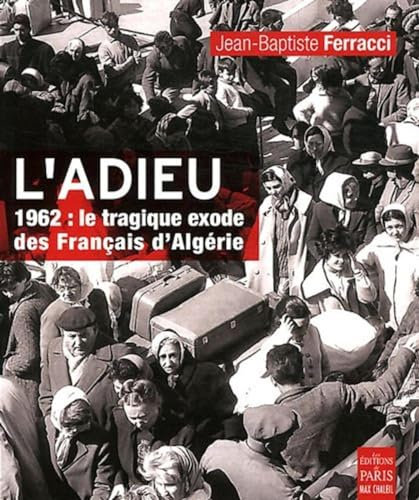 L'adieu: 1962: le tragique exode des Français d'Algérie