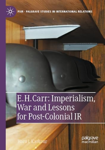 E. H. Carr: Imperialism, War and Lessons for Post-Colonial IR (Palgrave Studies in International Relations)