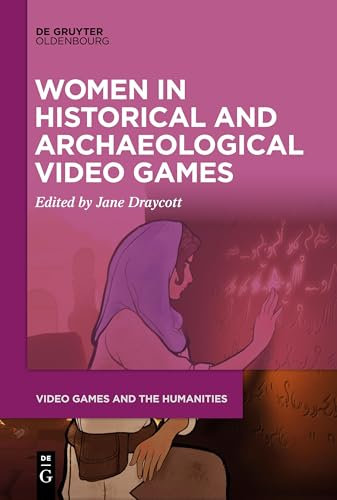 Women in Historical and Archaeological Video Games (Video Games and the Humanities, 9)