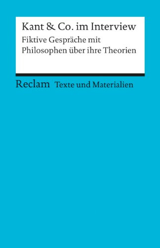 Kant & Co. im Interview. Fiktive Gespräche mit Philosophen über ihre Theorien. Für die Sekundarstufe. Texte und Materialien für den Unterricht: ... Bernd – 15062 (Reclams Universal-Bibliothek)