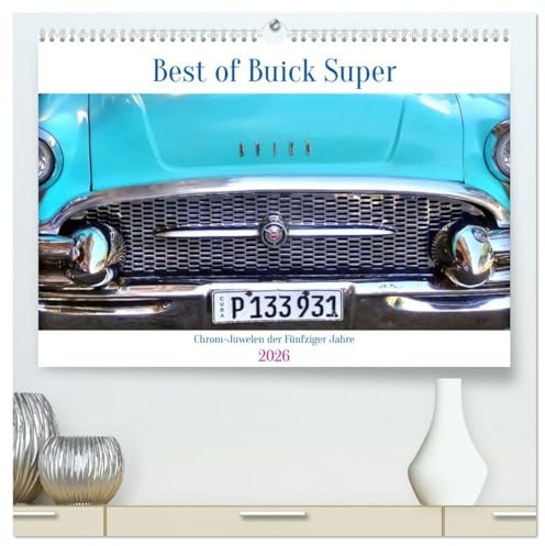 Best of Buick Super - Chrom-Juwelen der Fünfziger Jahre (hochwertiger Premium Wandkalender 2026 DIN A2 quer), Kunstdruck in Hochglanz: Verschiedene ... des Buick Super in Kuba (CALVENDO Mobilitaet)