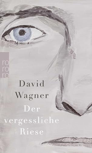 Der vergessliche Riese: Ausgezeichnet mit dem Bayerischer Buchpreis 2019. Nominiert für den Wilhelm-Raabe-Literaturpreis 2019 (Shortlist)