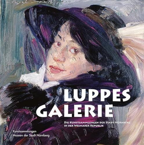 Luppes Galerie: Die Kunstsammlungen der Stadt Nürnberg in der Weimarer Republik (Schriftenreihe der Museen der Stadt Nürnberg)