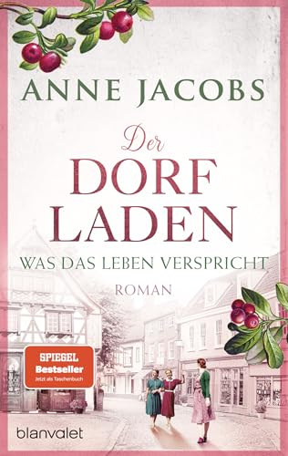 Der Dorfladen - Was das Leben verspricht: Roman - Nach der TUCHVILLA die neue große Saga von SPIEGEL-Bestsellerautorin Anne Jacobs! (Die Dorfladen-Saga, Band 2)