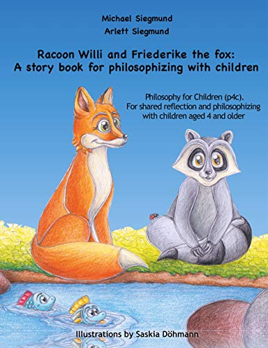 Racoon Willi and Friederike the fox: A story book for philosophizing with children: Philosophy for Children (p4c). For shared reflection and philosophizing with children aged 4 and older