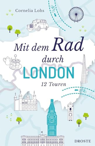 Mit dem Rad durch London: Die britische Metropole intensiv erkunden und hautnah erleben - 12 Touren für modernes Sightseeing auf zwei Rädern | Inkl. GPS-Daten als Download