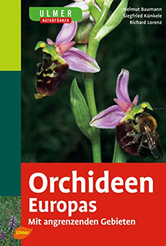 Ulmer Naturführer Orchideen Europas: Mit angrenzenden Gebieten