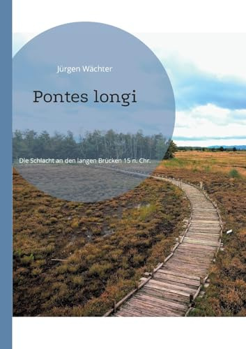 Pontes longi: Die Schlacht an den langen Brücken 15 n. Chr.