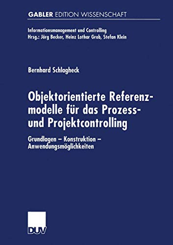 Objektorientierte Referenzmodelle für das Prozess- und Projektcontrolling: Grundlagen ― Konstruktion ― Anwendungsmöglichkeiten (Informationsmanagement und Controlling)